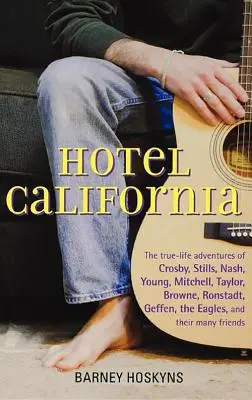 Hotel California: A Crosby, Stills, Nash, Young, Mitchell, Taylor, Browne, Ronstadt, Geffen, az Eagles és a T - Hotel California: The True-Life Adventures of Crosby, Stills, Nash, Young, Mitchell, Taylor, Browne, Ronstadt, Geffen, the Eagles, and T