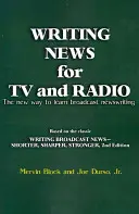 Hírek írása a televízió és a rádió számára: A hírszerkesztés tanulásának új módja - Writing News for TV and Radio: The New Way to Learn Broadcast Newswriting