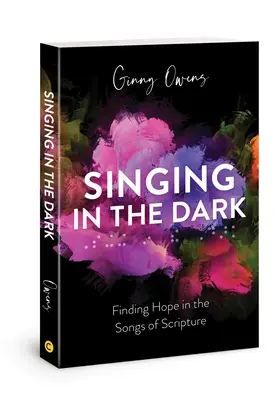 Ének a sötétben: Reményt találni a Szentírás dalaiban - Singing in the Dark: Finding Hope in the Songs of Scripture