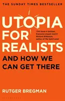 Utópia realistáknak - és hogyan juthatunk el oda - Utopia for Realists - And How We Can Get There