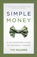 Egyszerű pénz: A No-Nonsense Guide to Personal Finance (Egyszerű útmutató a személyes pénzügyekhez) - Simple Money: A No-Nonsense Guide to Personal Finance