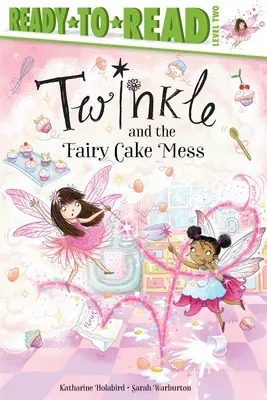 Twinkle és a tündér torta zűrzavar: Olvasásra kész 2. szint - Twinkle and the Fairy Cake Mess: Ready-To-Read Level 2