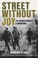 Öröm nélküli utca: A francia katasztrófa Indokínában - Street Without Joy: The French Debacle in Indochina