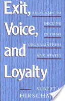 Kilépés, hang és hűség: Válaszok a hanyatlásra a cégek, szervezetek és államok körében - Exit, Voice, and Loyalty: Responses to Decline in Firms, Organizations, and States