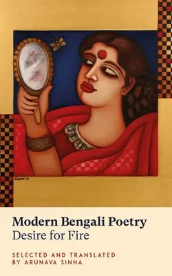 Modern bengáli költészet: Vágy a tűzre - Modern Bengali Poetry: Desire for Fire