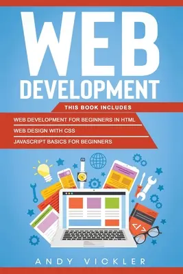 Webfejlesztés: Ez a könyv a következőket tartalmazza: Webfejlesztés kezdőknek HTML-ben + Webdesign CSS-szel + Javascript alapjai kezdőknek - Web development: This book includes: Web development for Beginners in HTML + Web design with CSS + Javascript basics for Beginners