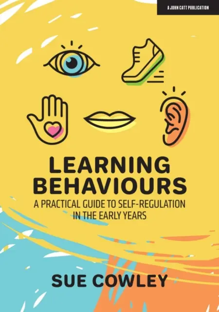 Viselkedés tanulása - Gyakorlati útmutató az önszabályozáshoz a korai években - Learning Behaviours - A Practical Guide to Self-Regulation in the Early Years