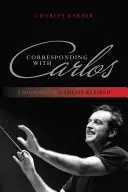 Levelezés Carlosszal: Carlos Kleiber életrajza - Corresponding with Carlos: A Biography of Carlos Kleiber