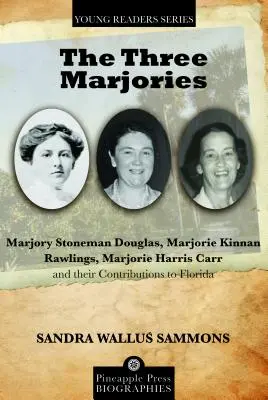 A három Marjorie: Marjory Stoneman Douglas, Marjorie Kinnan Rawlings, Marjorie Harris Carr és hozzájárulásuk Florida államhoz - The Three Marjories: Marjory Stoneman Douglas, Marjorie Kinnan Rawlings, Marjorie Harris Carr and their Contributions to Florida