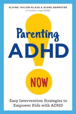 Szülői ADHD most!: Egyszerű beavatkozási stratégiák az ADHD-s gyerekek megerősítéséhez - Parenting ADHD Now!: Easy Intervention Strategies to Empower Kids with ADHD