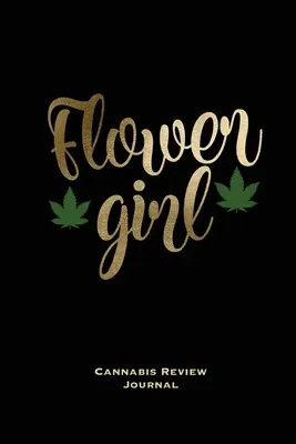 Viráglány, Cannabis Review Journal: Marihuána napló, Prompts, Weed Strain Log, Notebook, Blank Lined Writing Notes, Book, Gift, Diary - Flower Girl, Cannabis Review Journal: Marijuana Logbook, With Prompts, Weed Strain Log, Notebook, Blank Lined Writing Notes, Book, Gift, Diary