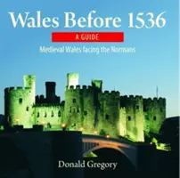 Compact Wales: Wales 1536 előtt - Középkori Wales a normannok előtt - Compact Wales: Wales Before 1536 - Medieval Wales Facing the Normans