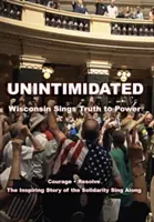 Megfélemlítetlenül: Wisconsin elénekli az igazságot a hatalomnak - Unintimidated: Wisconsin Sings Truth to Power