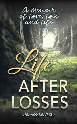 Élet a veszteségek után: Egy emlékirat a szerelemről, a veszteségről és az életről - Life After Losses: A Memoir of Love, Loss and Life