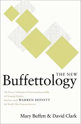 Az új Buffettológia: Hogyan lett és maradt gazdag Warren Buffett az ilyen piacokon, és hogyan lehetsz te is az! - The New Buffettology: How Warren Buffett Got and Stayed Rich in Markets Like This and How You Can Too!