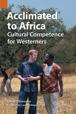 Hozzászoktatva Afrikához: Kulturális kompetencia nyugatiaknak - Acclimated to Africa: Cultural Competence for Westerners