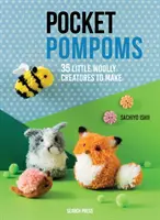 Pocket Pompoms: 35 kis gyapjas lény készítése - Pocket Pompoms: 35 Little Woolly Creatures to Make