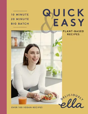 Deliciously Ella Növényi alapú ételek gyorsan és egyszerűen elkészítése: 10 perces receptek, 20 perces receptek, nagy adagok főzése - Deliciously Ella Making Plant-Based Quick and Easy: 10-Minute Recipes, 20-Minute Recipes, Big Batch Cooking