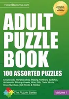 Felnőtt rejtvénykönyv: 100 válogatott rejtvény - Adult Puzzle Book: 100 Assorted Puzzles