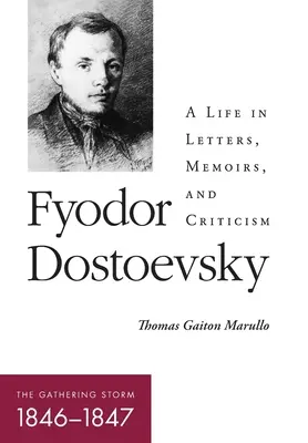 Fjodor Dosztojevszkij - A gyülekező vihar (1846-1847): Egy élet levelekben, emlékiratokban és kritikákban - Fyodor Dostoevsky--The Gathering Storm (1846-1847): A Life in Letters, Memoirs, and Criticism