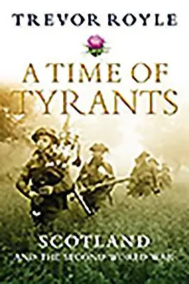 A zsarnokok ideje: Skócia és a második világháború - A Time of Tyrants: Scotland and the Second World War