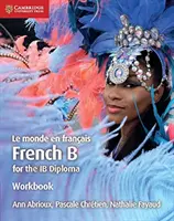 Le Monde En Franais Workbook: French B for the Ib Diploma