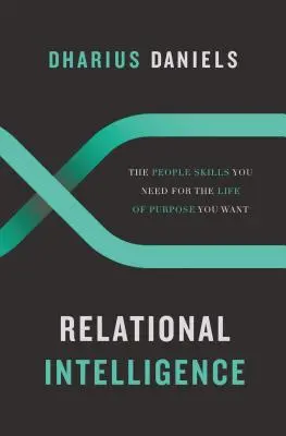 Kapcsolati intelligencia: Az emberekkel kapcsolatos készségek, amelyekre szükséged van ahhoz a céltudatos élethez, amire vágysz - Relational Intelligence: The People Skills You Need for the Life of Purpose You Want