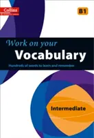 Work on Your Vocabulary: A Practice Book for Learners at Intermediate Level (Gyakorlókönyv középhaladó szintű tanulóknak) - Work on Your Vocabulary: A Practice Book for Learners at Intermediate Level