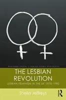 A leszbikus forradalom: Leszbikus feminizmus az Egyesült Királyságban 1970-1990 - The Lesbian Revolution: Lesbian Feminism in the UK 1970-1990