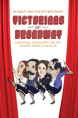 Viktoriánusok a Broadwayn: Irodalom, adaptáció és a modern amerikai musical - Victorians on Broadway: Literature, Adaptation, and the Modern American Musical