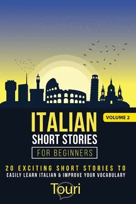 Olasz novellák kezdőknek: 20 izgalmas novella az olasz nyelv könnyed elsajátításához és a szókincs fejlesztéséhez - Italian Short Stories for Beginners: 20 Exciting Short Stories to Easily Learn Italian & Improve Your Vocabulary