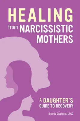 A nárcisztikus anyákból való felépülés: A Daughter's Guide - Recovering from Narcissistic Mothers: A Daughter's Guide