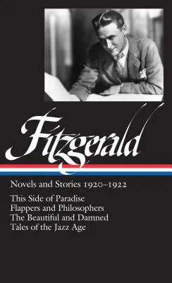 F. Scott Fitzgerald: Fitzgerald Fitzgerald: Regények és történetek 1920-1922 (Loa #117): Fitzgerald Fitzgerald: A Paradicsom ezen oldalán / Flappers and Philosophers / The Beautiful and Damned / Tales of - F. Scott Fitzgerald: Novels and Stories 1920-1922 (Loa #117): This Side of Paradise / Flappers and Philosophers / The Beautiful and Damned / Tales of