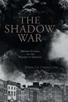 Az árnyékháború: Michael Collins és az erőszak politikája - The Shadow War: Michael Collins and the Politics of Violence