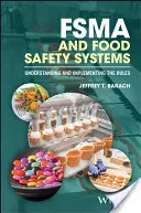 Fsma és élelmiszer-biztonsági rendszerek: A szabályok megértése és végrehajtása - Fsma and Food Safety Systems: Understanding and Implementing the Rules