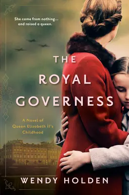 The Royal Governess (A királyi nevelőnő): II. Erzsébet királynő gyermekkorának regénye - The Royal Governess: A Novel of Queen Elizabeth II's Childhood