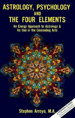 Asztrológia, pszichológia és a négy elem: Az asztrológia energetikai megközelítése és felhasználása a tanácsadó művészetekben - Astrology, Psychology, and the Four Elements: An Energy Approach to Astrology and Its Use in the Counceling Arts