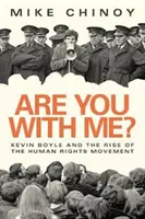 Are You with Me? Kevin Boyle és az emberi jogi mozgalom - Are You with Me?: Kevin Boyle and the Human Rights Movement