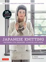 Japán kötés: Sálak, pulóverek és még sok más: Kötések és horgolások tapasztalt tűs kézművesek számára (15 kötésminta és 8 horgolásminta). - Japanese Knitting: Patterns for Sweaters, Scarves and More: Knits and Crochets for Experienced Needle Crafters (15 Knitting Patterns and 8 Crochet Pat