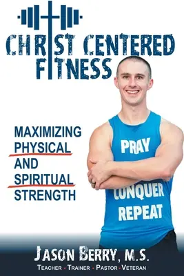 Krisztusközpontú fitnesz: A testi és lelki erő maximalizálása - Christ-Centered Fitness: Maximizing Physical and Spiritual Strength