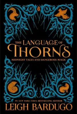 A tövisek nyelve: Éjféli mesék és veszélyes mágia - The Language of Thorns: Midnight Tales and Dangerous Magic