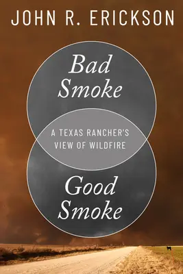 Rossz füst, jó füst: Egy texasi farmer véleménye az erdőtüzekről - Bad Smoke, Good Smoke: A Texas Rancher's View of Wildfire