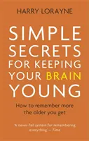 Egyszerű titkok az agyad fiatalon tartásához - Hogyan emlékezz többet, minél idősebb leszel - Simple Secrets for Keeping Your Brain Young - How to remember more the older you get