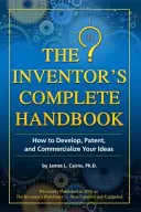 A feltaláló teljes kézikönyve: Hogyan fejlessze, szabadalmaztassa és forgalmazza ötleteit? - The Inventor's Complete Handbook: How to Develop, Patent, and Commercialize Your Ideas