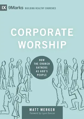 Corporate Worship: Hogyan gyűlik össze az egyház Isten népeként? - Corporate Worship: How the Church Gathers as God's People