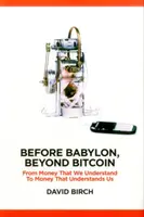 Before Babylon, Beyond Bitcoin: Az általunk értett pénztől az általunk értett pénzig - Before Babylon, Beyond Bitcoin: From Money That We Understand to Money That Understands Us