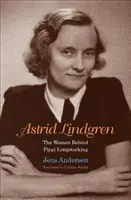 Astrid Lindgren: Hosszú Pippi mögött álló nő: Lindgren Lindgren Lindgren: A nő Pippi Hosszúharisnya mögött - Astrid Lindgren: The Woman Behind Pippi Longstocking