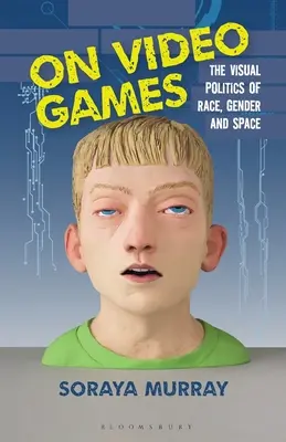A videojátékokról: A faj, a nemek és a tér vizuális politikája - On Video Games: The Visual Politics of Race, Gender and Space