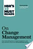 Hbr's 10 Must Reads on Change Management (včetně doporučeného článku Leading Change, John P. Kotter) - Hbr's 10 Must Reads on Change Management (Including Featured Article Leading Change, by John P. Kotter)
