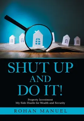 Fogd be és csináld!: Ingatlanbefektetés - Shut up and Do It!: Property Investment